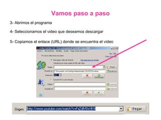 3- Abrimos el programa Vamos paso a paso 4- Seleccionamos el video que deseamos descargar 5- Copiamos el enlace (URL) donde se encuentra el video 