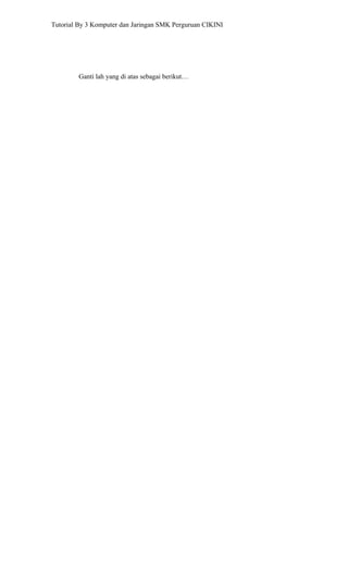 Tutorial By 3 Komputer dan Jaringan SMK Perguruan CIKINI




        Ganti lah yang di atas sebagai berikut…
 