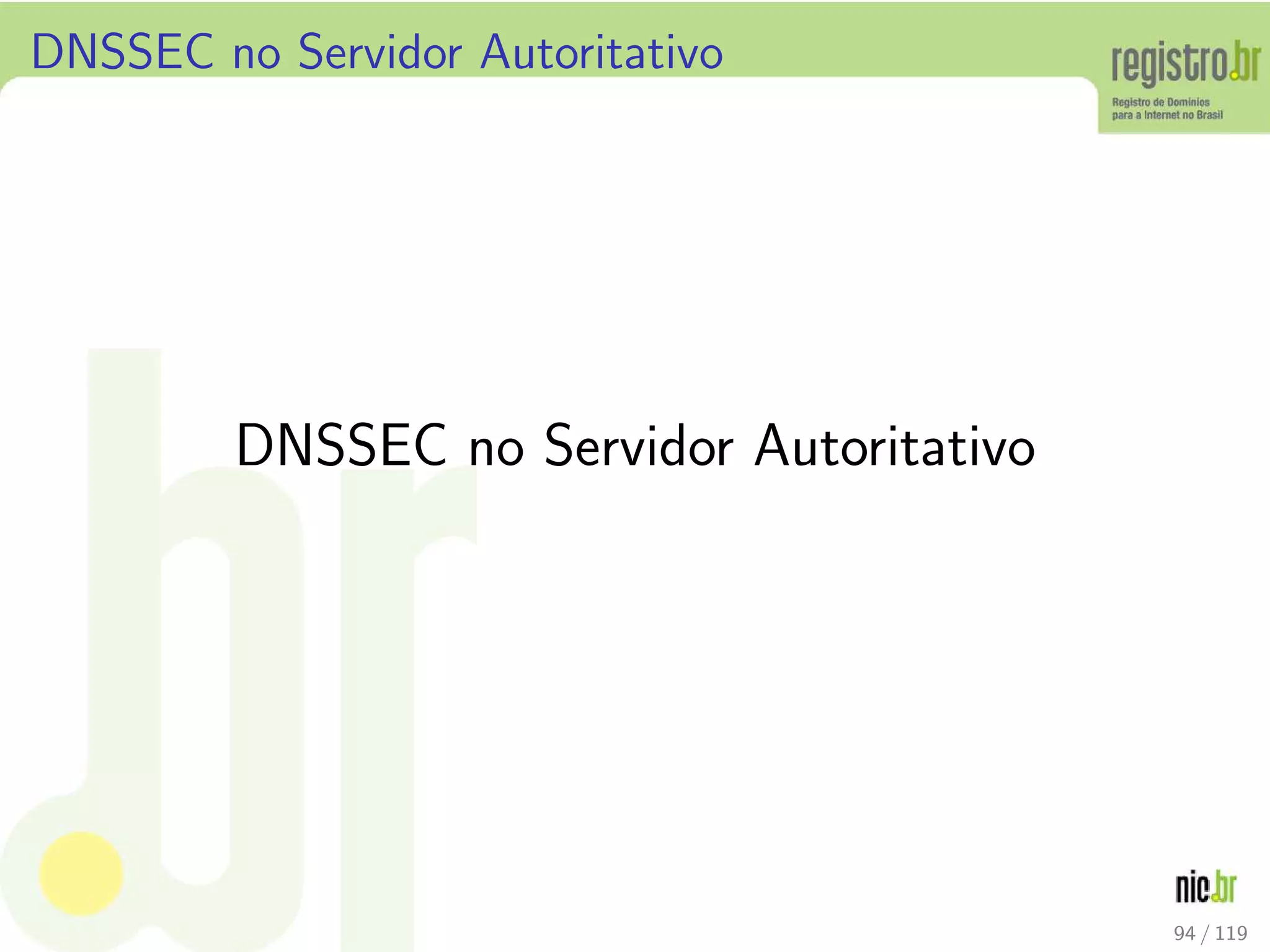 DNSSEC no Servidor Autoritativo
DNSSEC no Servidor Autoritativo
94 / 119
 