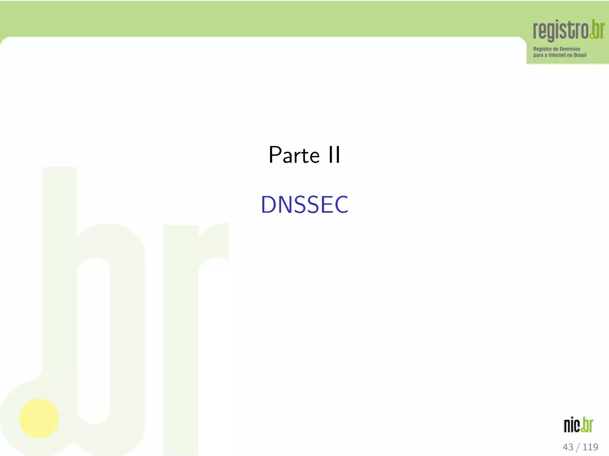 Parte II
DNSSEC
43 / 119
 