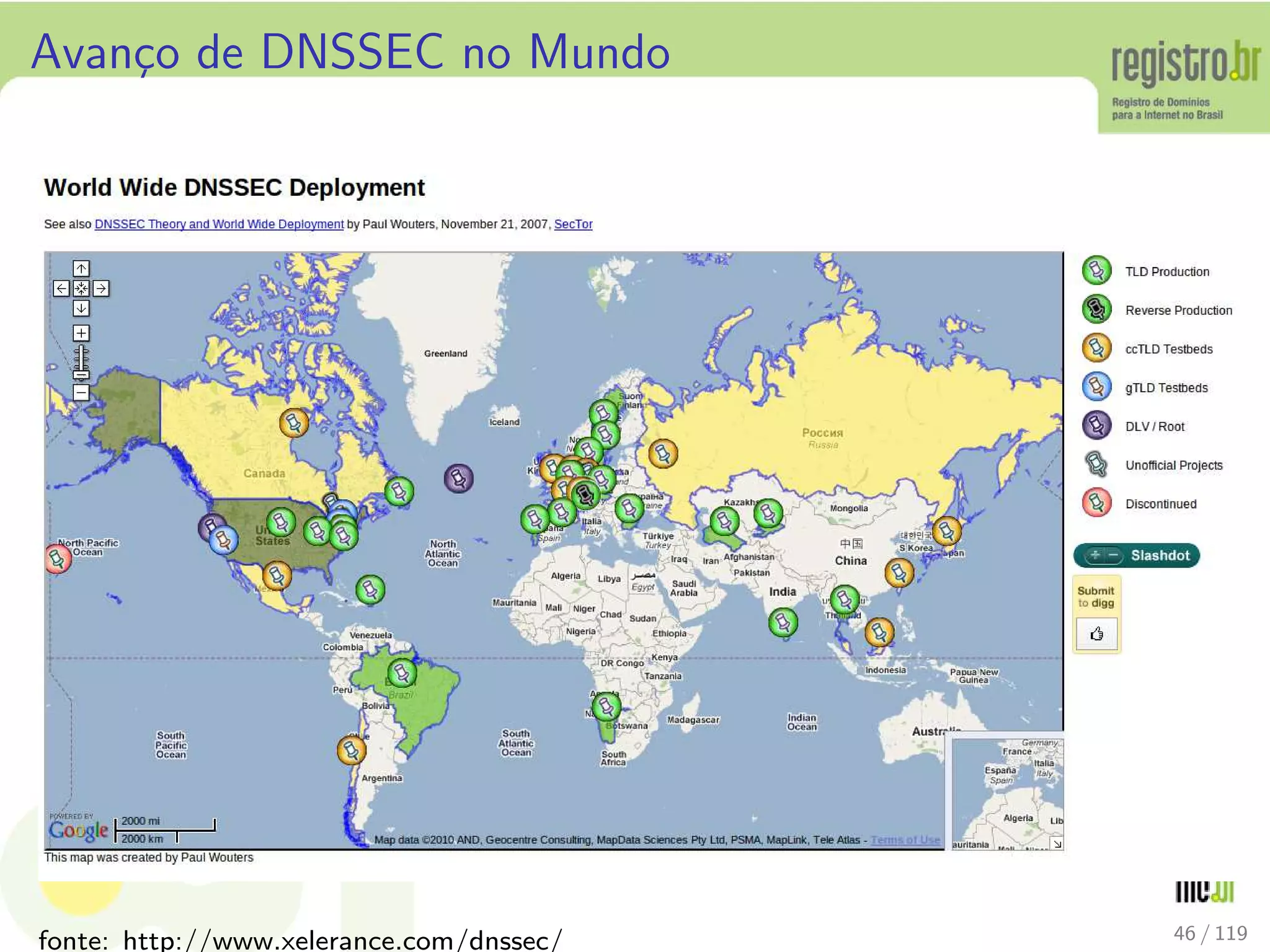 Avan¸co de DNSSEC no Mundo
fonte: http://www.xelerance.com/dnssec/ 46 / 119
 