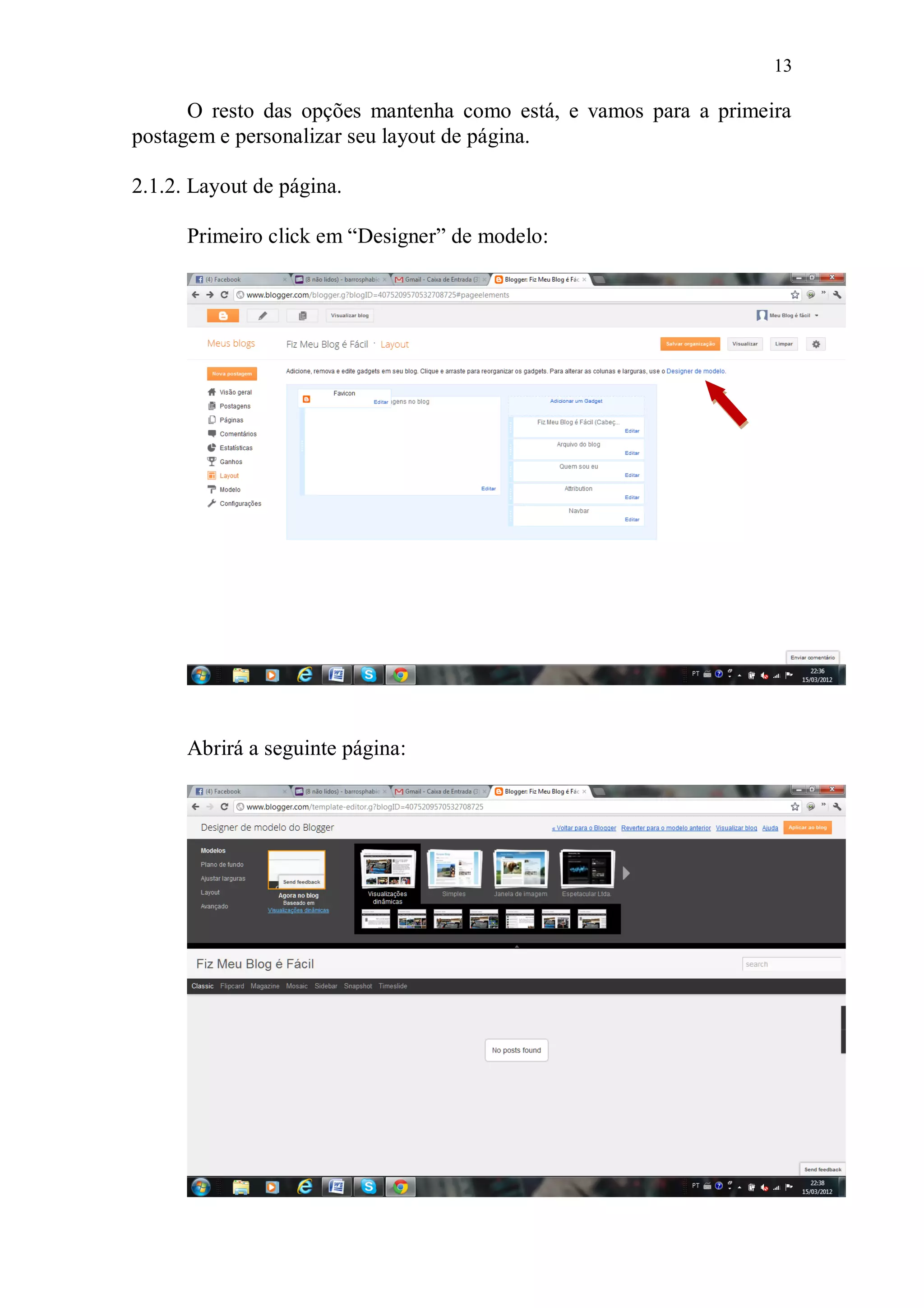 13

      O resto das opções mantenha como está, e vamos para a primeira
postagem e personalizar seu layout de página.

2.1.2. Layout de página.

      Primeiro click em “Designer” de modelo:




      Abrirá a seguinte página:
 