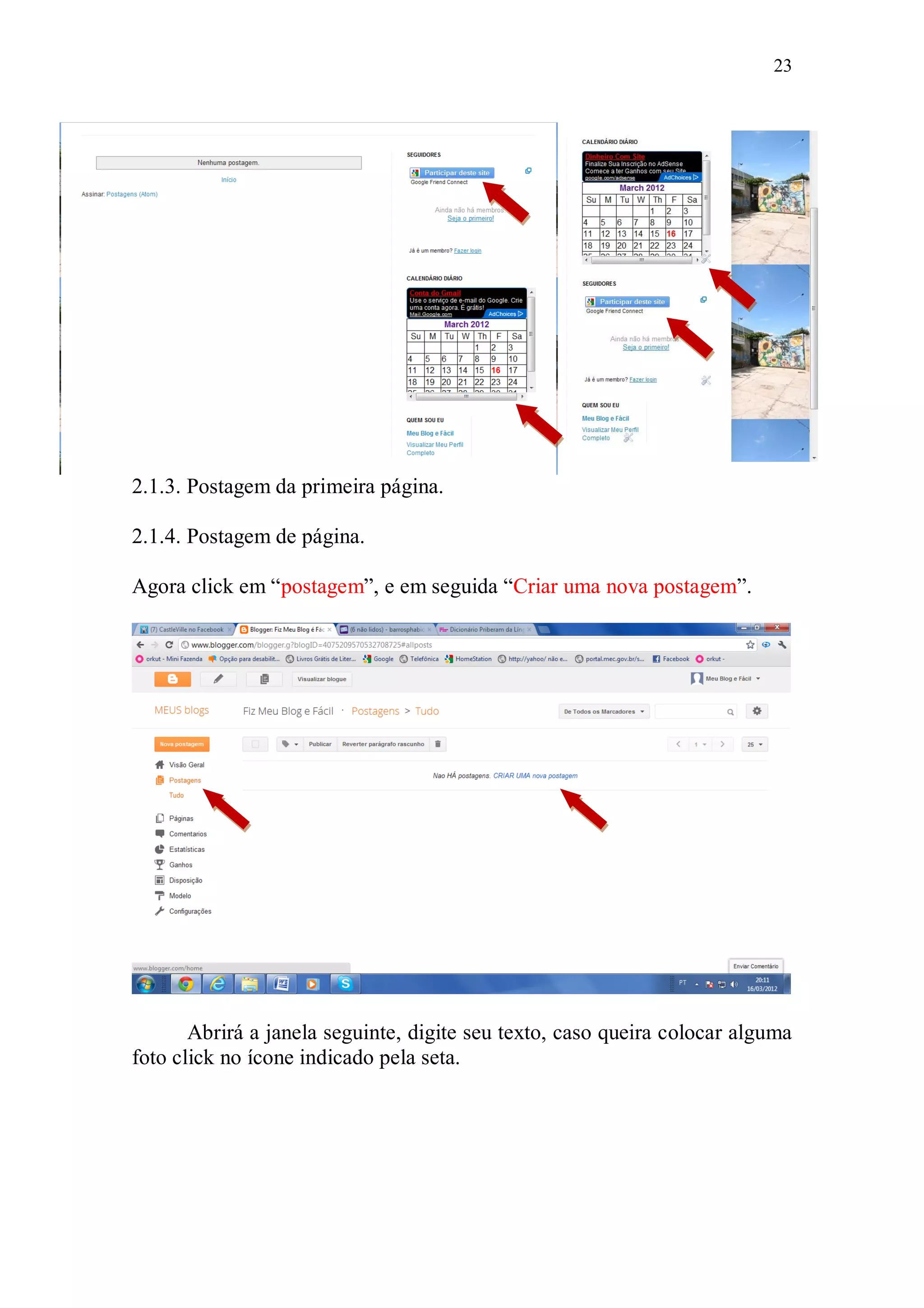 23




2.1.3. Postagem da primeira página.

2.1.4. Postagem de página.

Agora click em “postagem”, e em seguida “Criar uma nova postagem”.




       Abrirá a janela seguinte, digite seu texto, caso queira colocar alguma
foto click no ícone indicado pela seta.
 