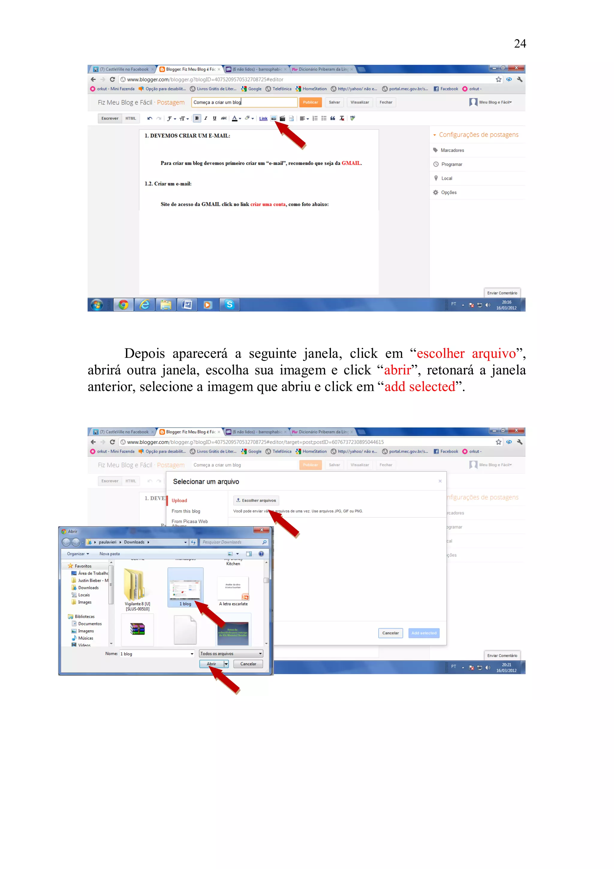 24




       Depois aparecerá a seguinte janela, click em “escolher arquivo”,
abrirá outra janela, escolha sua imagem e click “abrir”, retonará a janela
anterior, selecione a imagem que abriu e click em “add selected”.
 