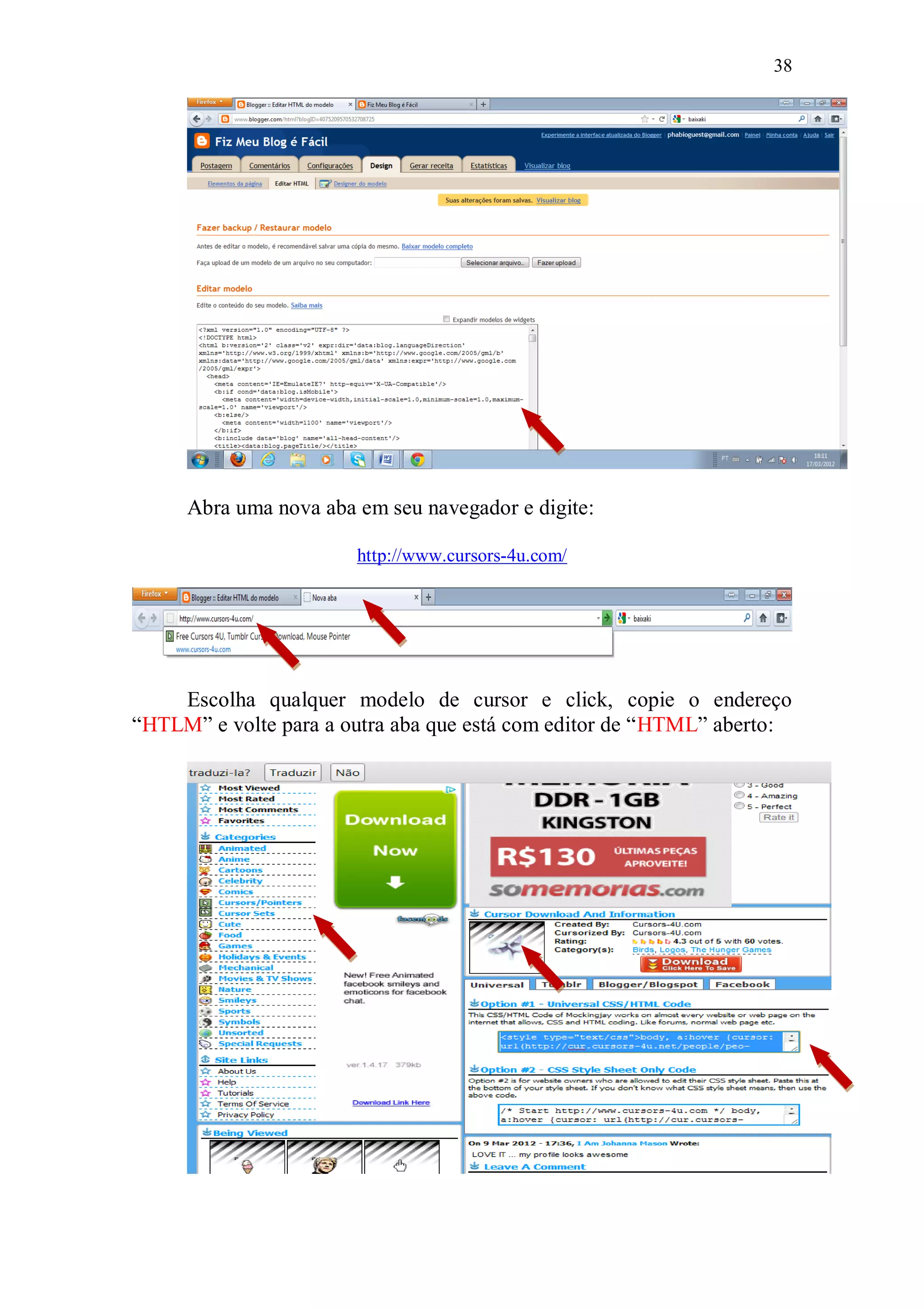 38




     Abra uma nova aba em seu navegador e digite:

                       http://www.cursors-4u.com/




    Escolha qualquer modelo de cursor e click, copie o endereço
“HTLM” e volte para a outra aba que está com editor de “HTML” aberto:
 