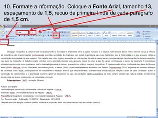 10. Formate a informação. Coloque a Fonte Arial, tamanho 13,
espaçamento de 1,5, recuo da primeira linda de cada parágrafo
de 1,5 cm.
 