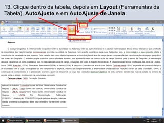 13. Clique dentro da tabela, depois em Layout (Ferramentas da
Tabela), AutoAjuste e em AutoAjuste de Janela.
 