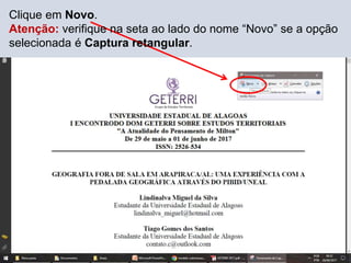 Clique em Novo.
Atenção: verifique na seta ao lado do nome “Novo” se a opção
selecionada é Captura retangular.
 