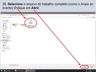 28. Selecione o arquivo do trabalho completo (como o Anais do
evento) e clique em Abrir.
 