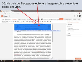36. Na guia do Blogger, selecione a imagem sobre o evento e
clique em Link.
 