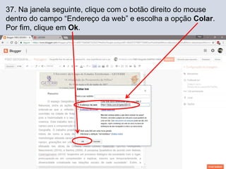 37. Na janela seguinte, clique com o botão direito do mouse
dentro do campo “Endereço da web” e escolha a opção Colar.
Por fim, clique em Ok.
 
