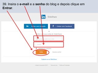 39. Insira o e-mail e a senha do blog e depois clique em
Entrar.
 