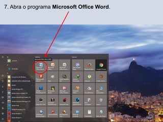 7. Abra o programa Microsoft Office Word.
 