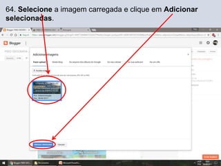 64. Selecione a imagem carregada e clique em Adicionar
selecionadas.
 