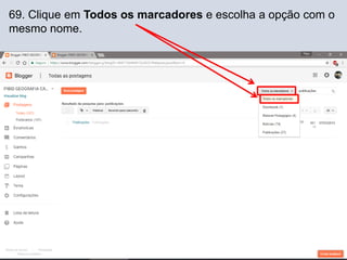 69. Clique em Todos os marcadores e escolha a opção com o
mesmo nome.
 