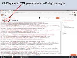 73. Clique em HTML para aparecer o Código da página.
 