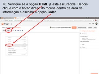 76. Verifique se a opção HTML já está escurecida. Depois
clique com o botão direito do mouse dentro da área de
informação e escolha a opção Colar.
 