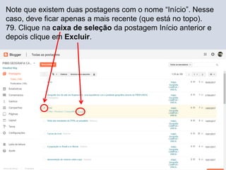 Note que existem duas postagens com o nome “Início”. Nesse
caso, deve ficar apenas a mais recente (que está no topo).
79. Clique na caixa de seleção da postagem Início anterior e
depois clique em Excluir.
 