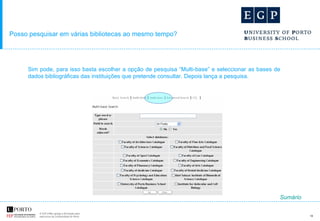 Posso pesquisar em várias bibliotecas ao mesmo tempo? Sim pode, para isso basta escolher a opção de pesquisa “Multi-base” e seleccionar as bases de dados bibliográficas das instituições que pretende consultar. Depois lança a pesquisa. Sumário 