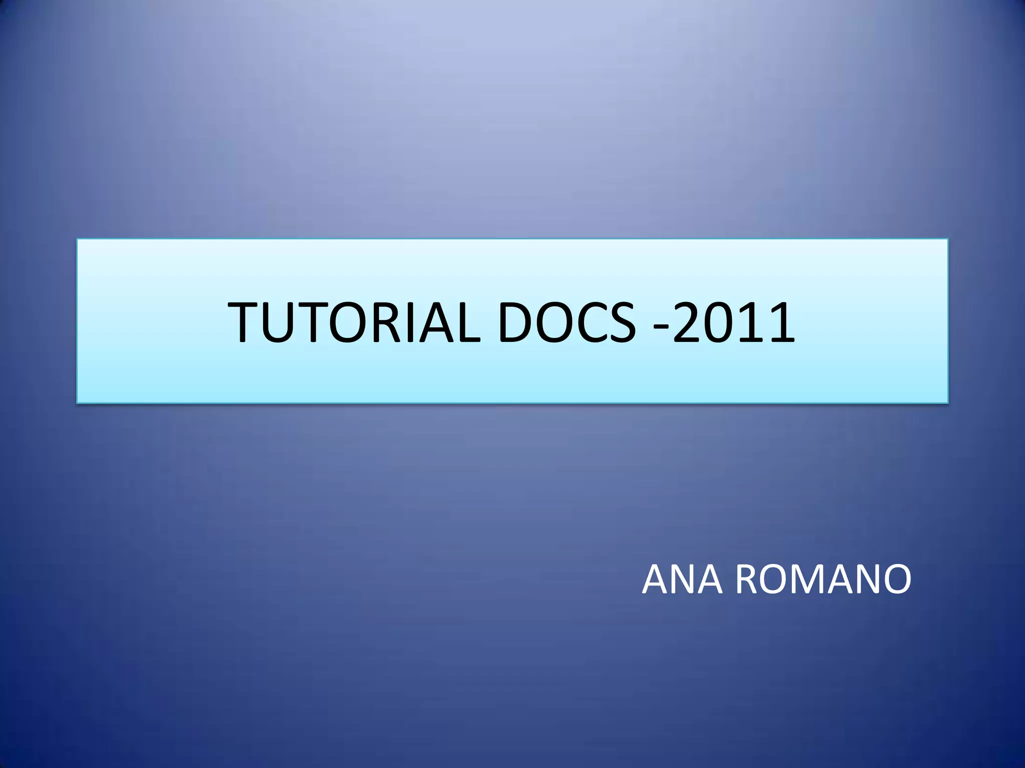 TUTORIAL DOCS -2011ANA ROMANO