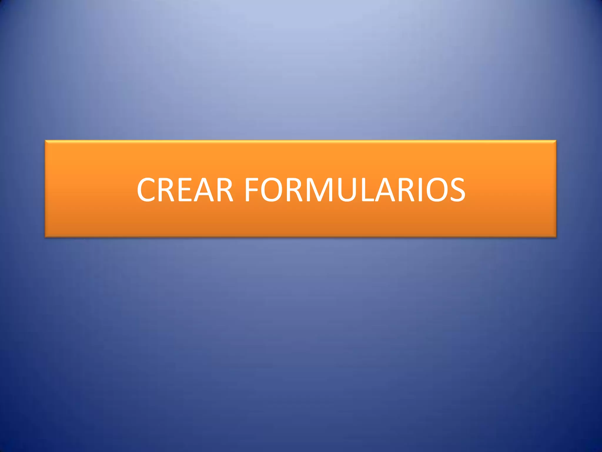 CREAR FORMULARIOS