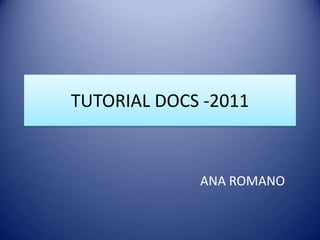 TUTORIAL DOCS -2011 ANA ROMANO 