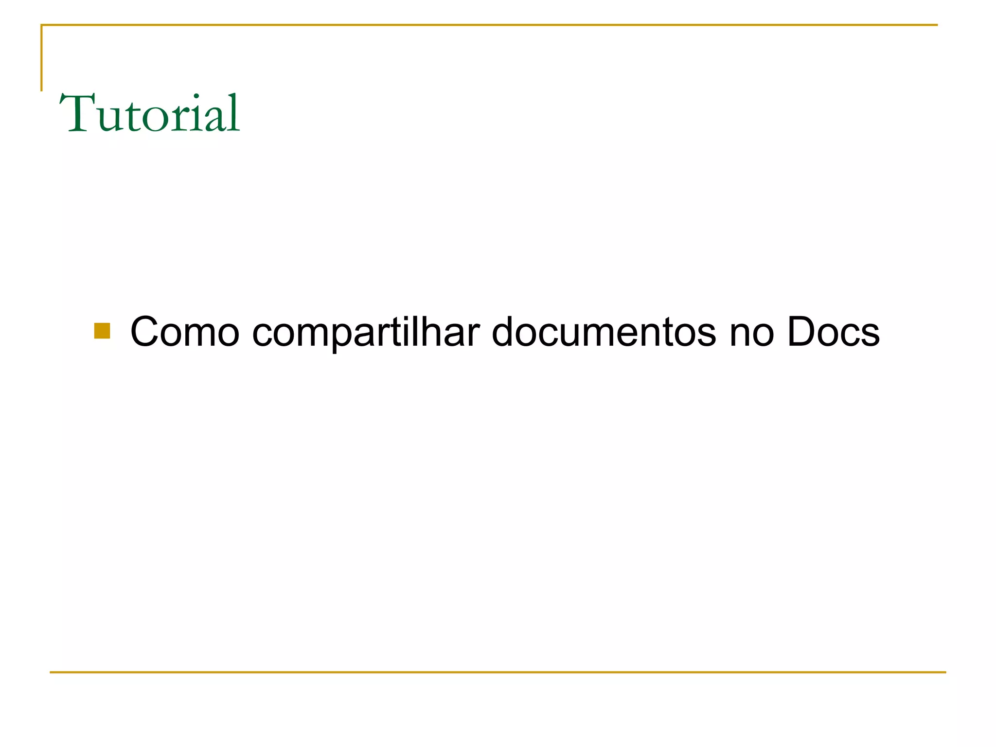 Tutorial Como compartilhar documentos no Docs