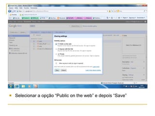 Selecionar a opção “Public on the web” e depois “Save” 