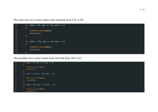 17 / 98
The robot arm servo motor rotates back and forth from 170° to 90°.
The turntable servo motor rotates back and forth from 180° to 0°.
 