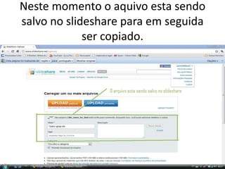 Neste momento o aquivo esta sendo salvo no slideshare para em seguida ser copiado.