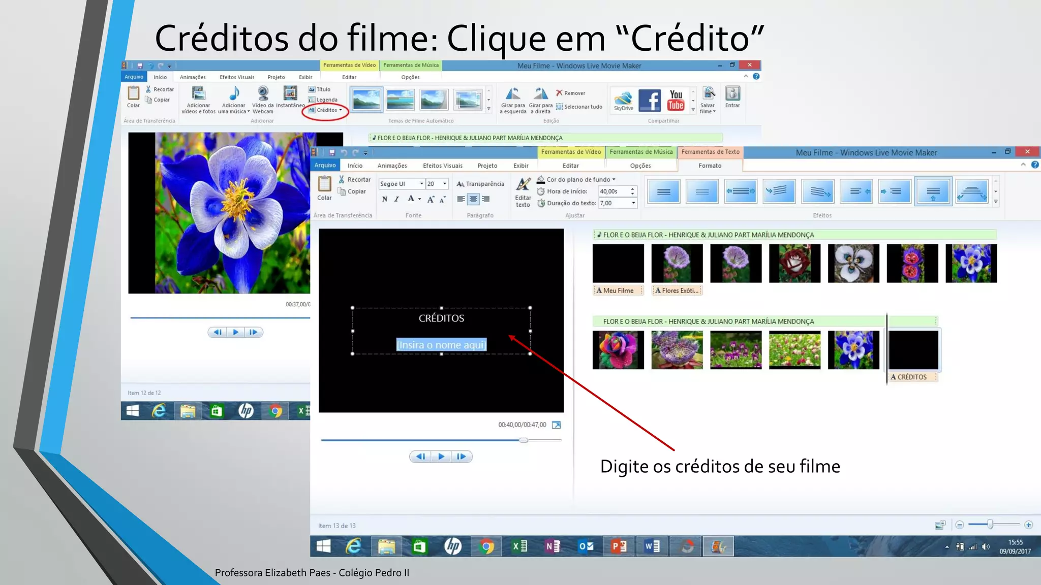 Créditos do filme: Clique em “Crédito”
Digite os créditos de seu filme
Professora Elizabeth Paes - Colégio Pedro II
 