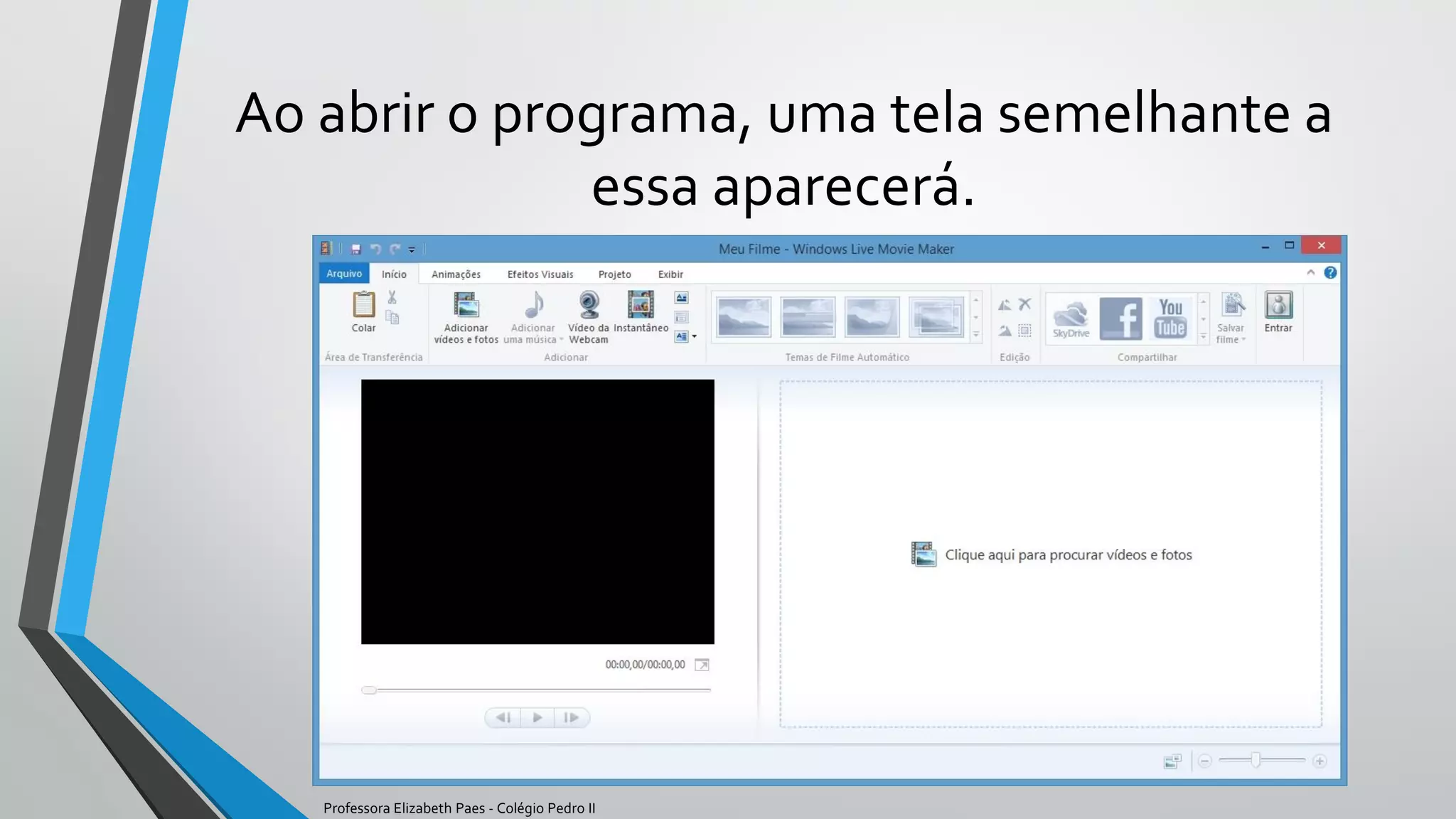 Ao abrir o programa, uma tela semelhante a
essa aparecerá.
Professora Elizabeth Paes - Colégio Pedro II
 