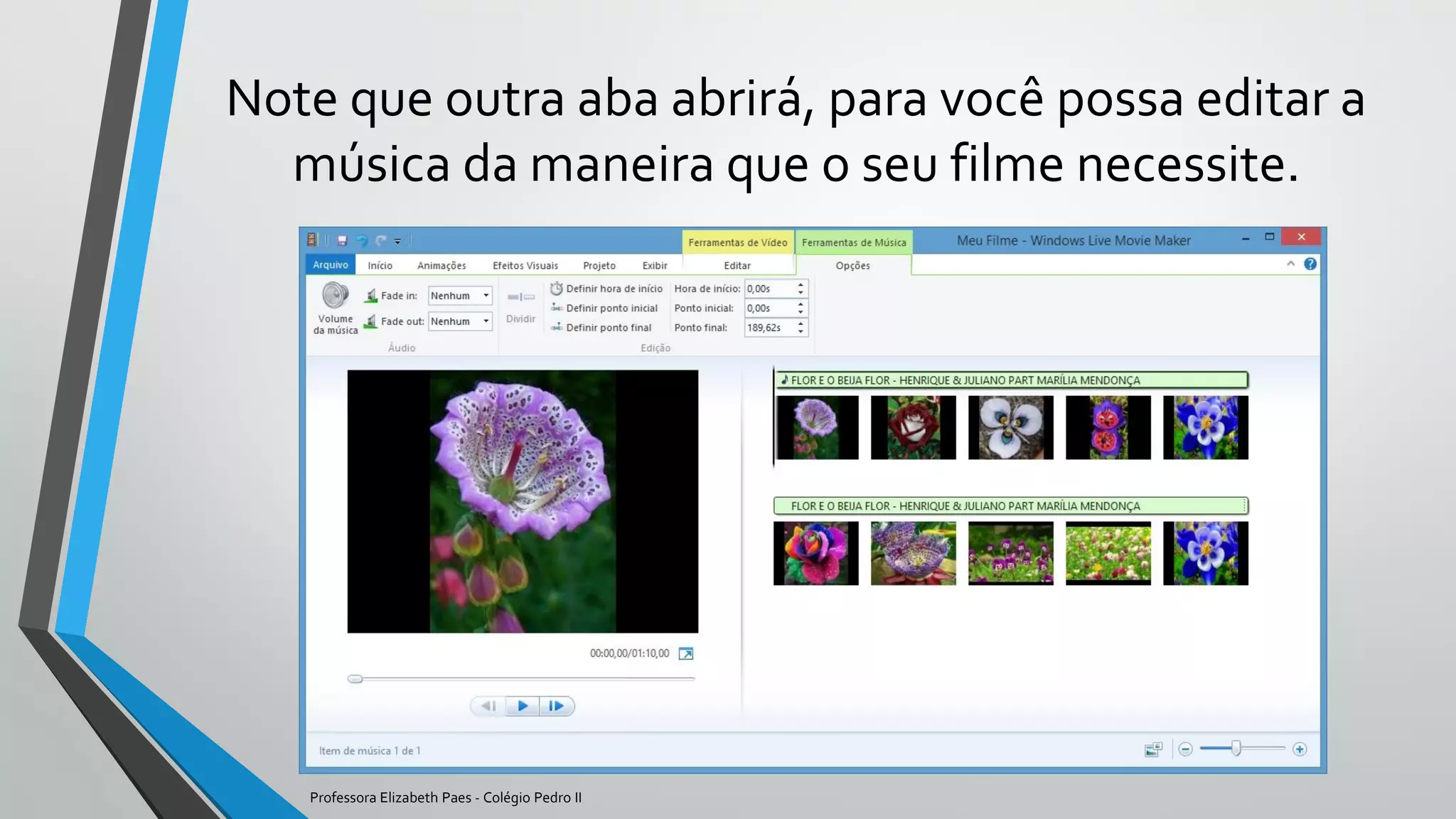 Note que outra aba abrirá, para você possa editar a
música da maneira que o seu filme necessite.
Professora Elizabeth Paes - Colégio Pedro II
 