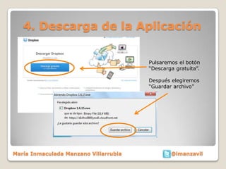 4. Descarga de la Aplicación


                                       Pulsaremos el botón
                                       “Descarga gratuita”.

                                       Después elegiremos
                                       “Guardar archivo”




María Inmaculada Manzano Villarrubia           @imanzavil
 