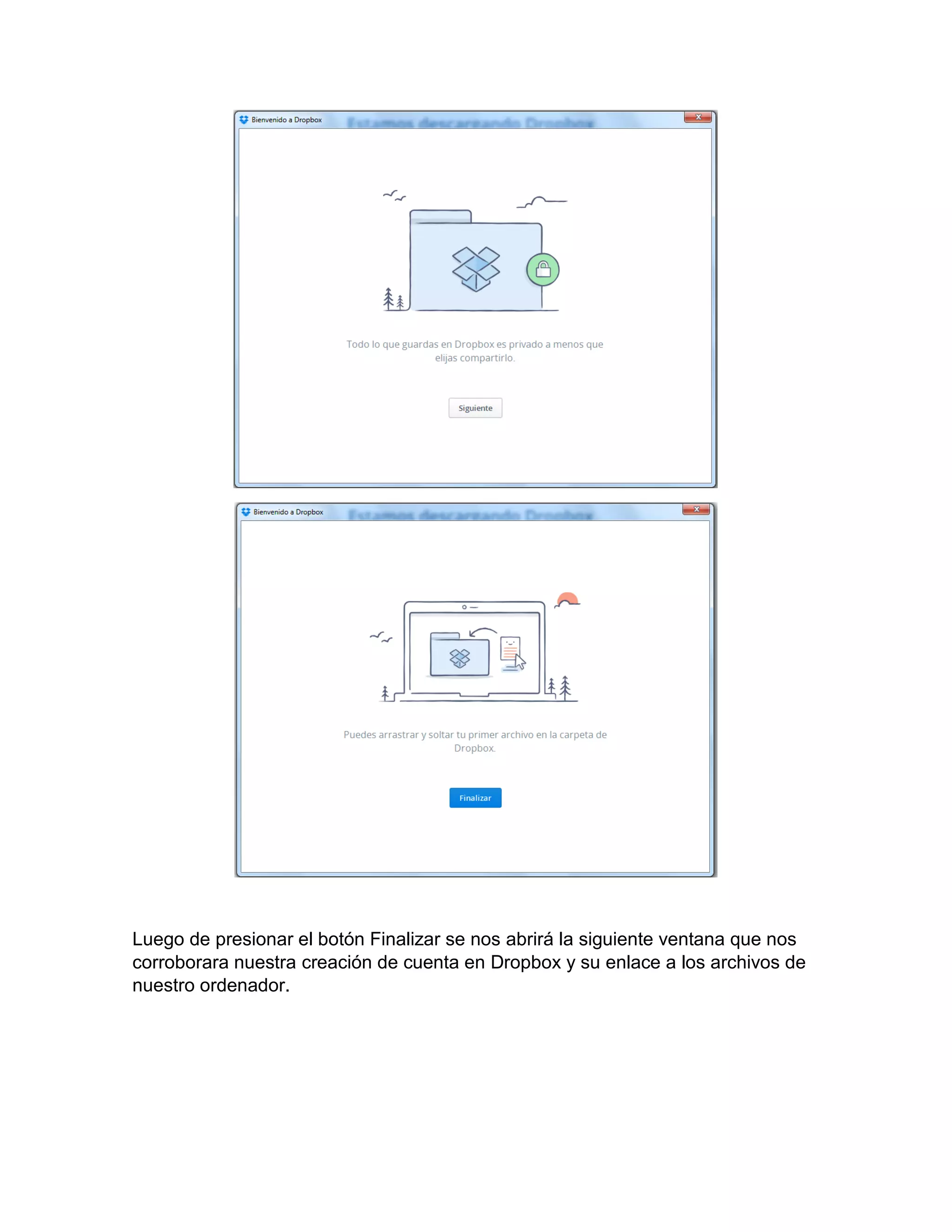 Luego de presionar el botón Finalizar se nos abrirá la siguiente ventana que nos
corroborara nuestra creación de cuenta en Dropbox y su enlace a los archivos de
nuestro ordenador.
 