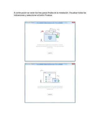 A continuación se verán los tres pasos finales de la instalación. Visualizar todas las
indicaciones y seleccionar el botón Finalizar.
 