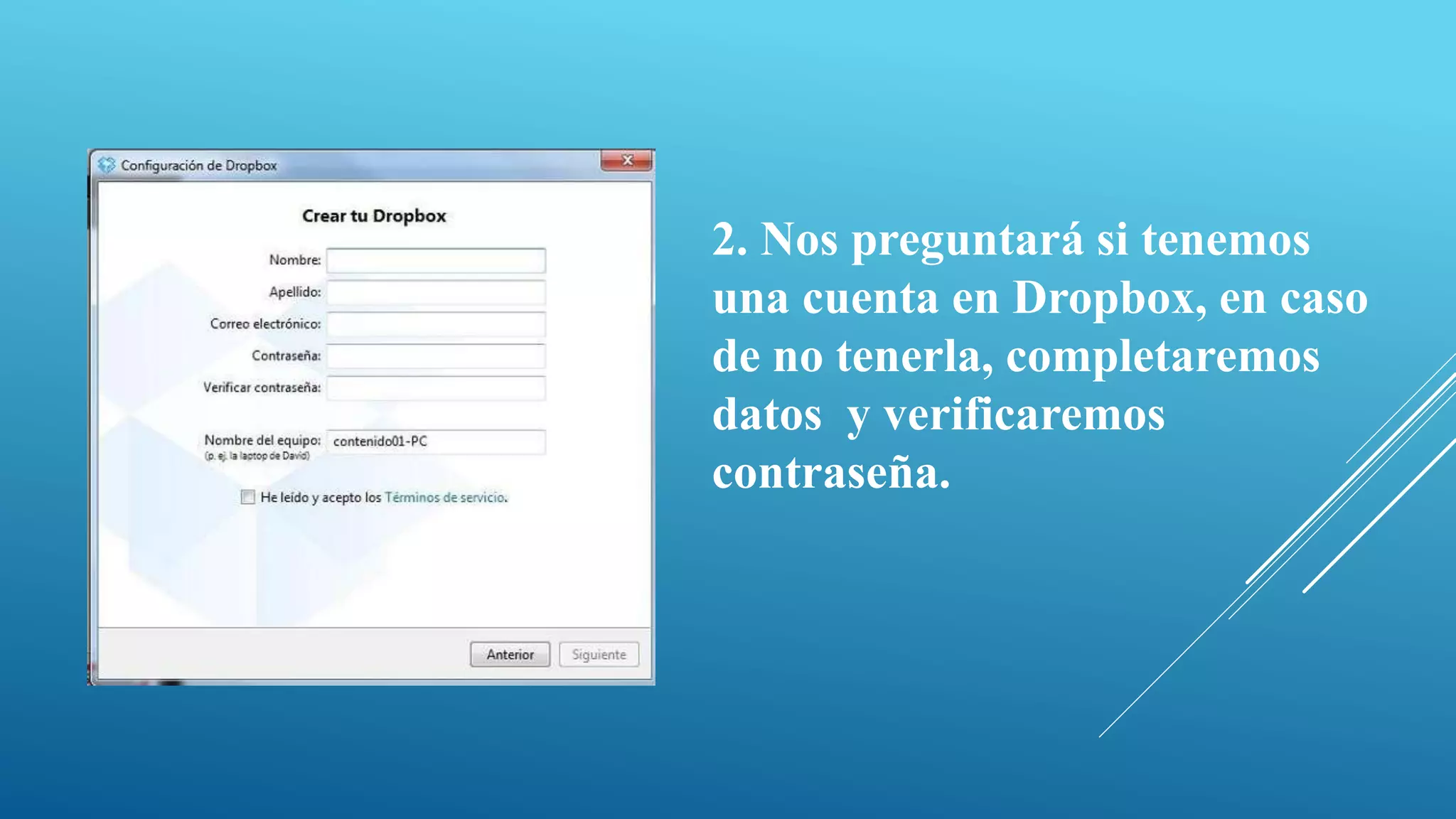 2. Nos preguntará si tenemos
una cuenta en Dropbox, en caso
de no tenerla, completaremos
datos y verificaremos
contraseña.
 