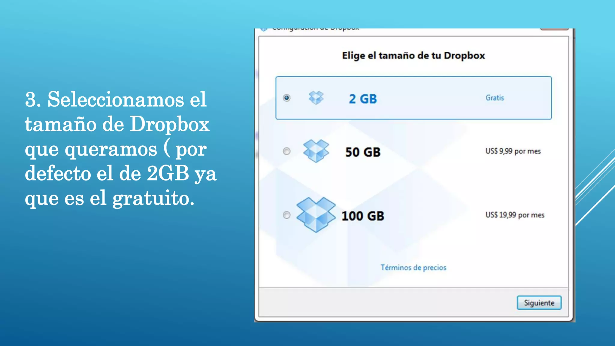 3. Seleccionamos el
tamaño de Dropbox
que queramos ( por
defecto el de 2GB ya
que es el gratuito.
 
