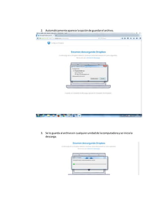 2. Automáticamenteaparece laopciónde guardarel archivo.
3. Se lo guarda al archivoen cualquierunidadde lacomputadorayse iniciala
descarga.
 