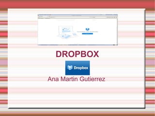 DROPBOX
Ana Martin Gutierrez
 