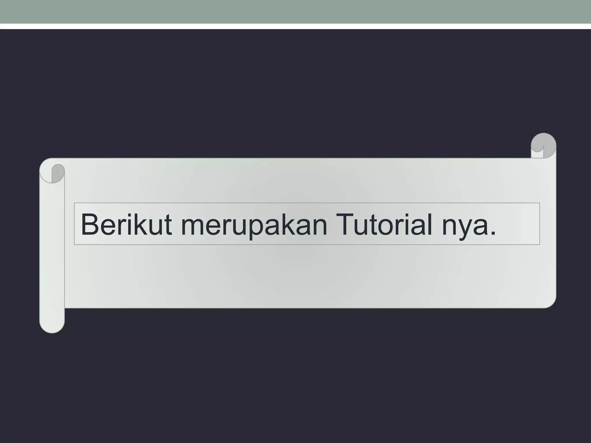 Berikut merupakan Tutorial nya.
 