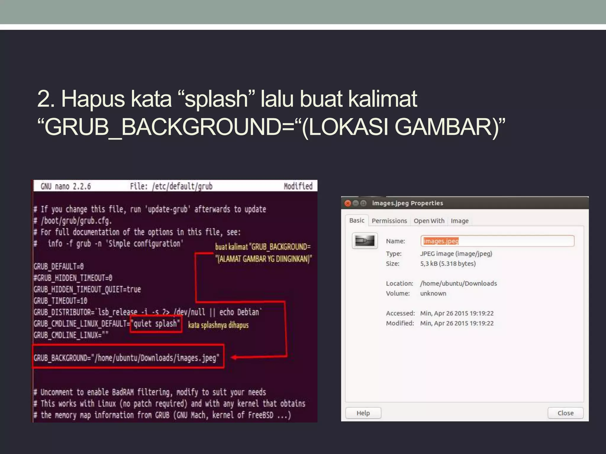 2. Hapus kata “splash” lalu buat kalimat
“GRUB_BACKGROUND=“(LOKASI GAMBAR)”
 