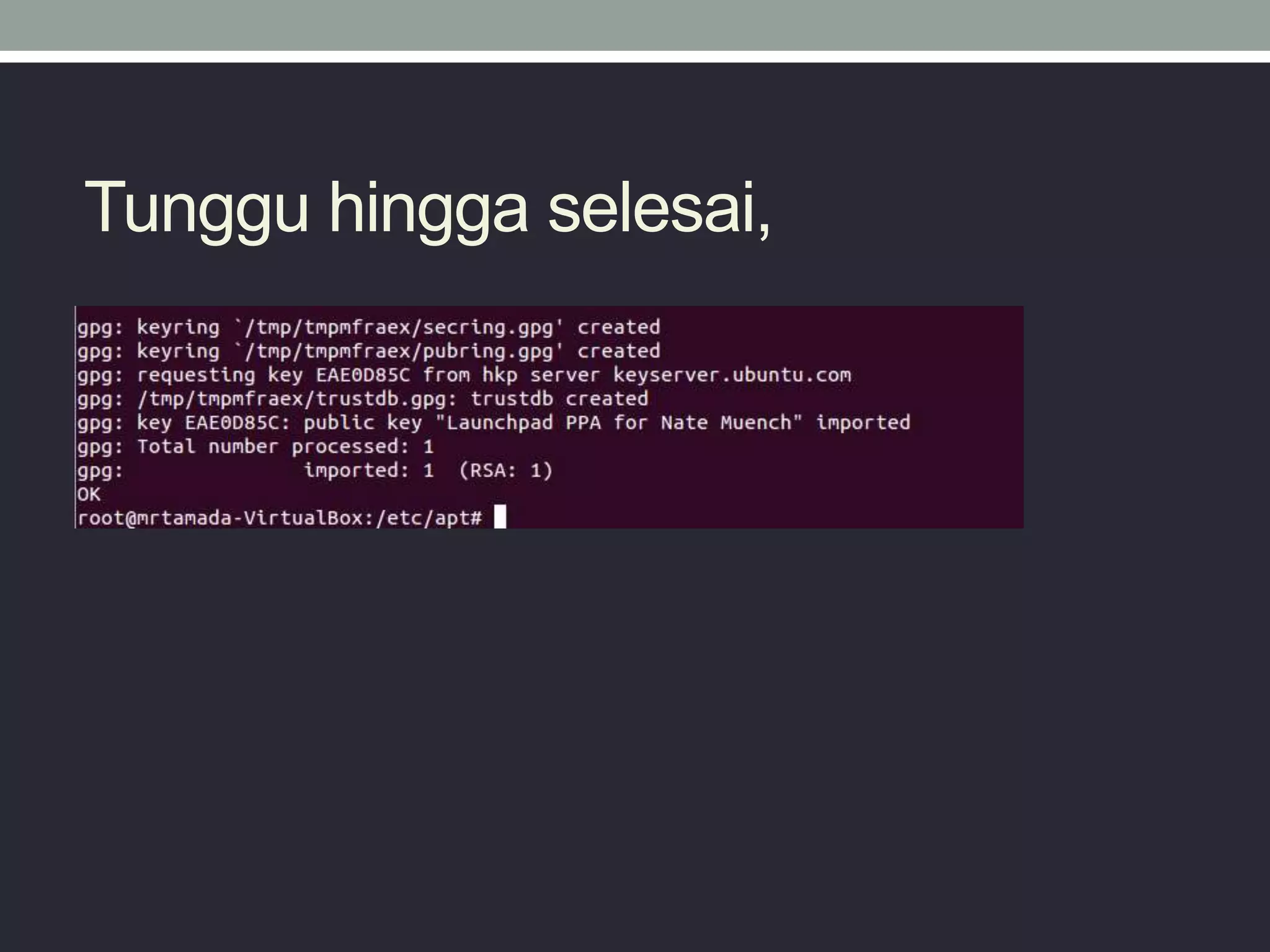 Tunggu hingga selesai,
 
