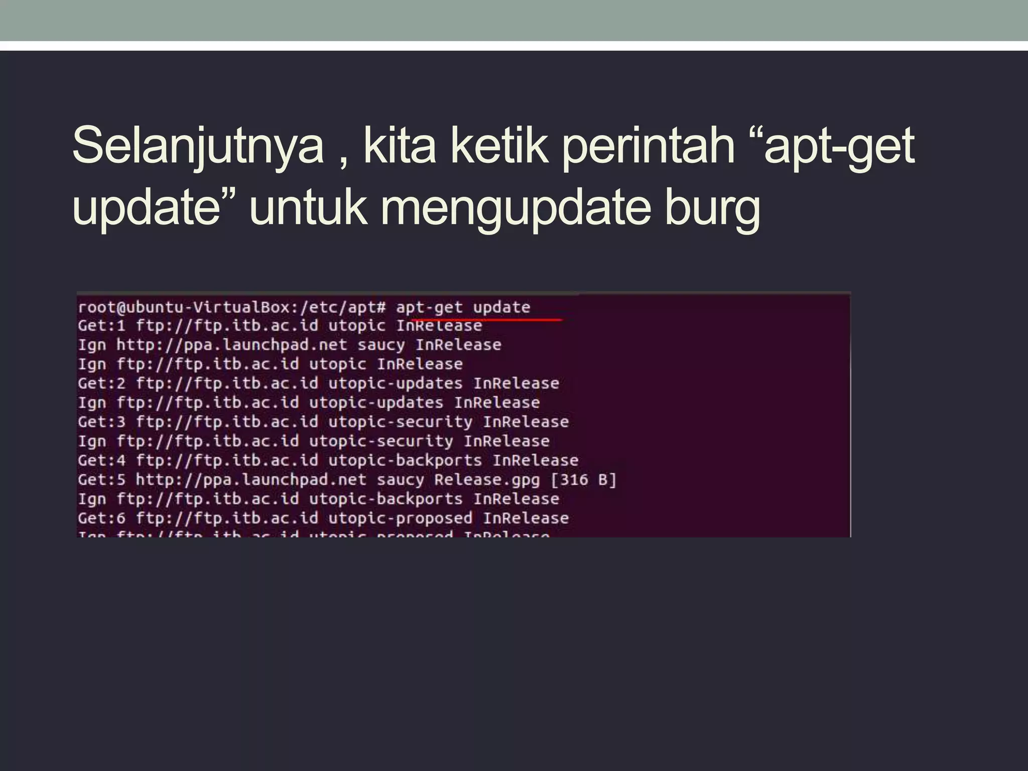 Selanjutnya , kita ketik perintah “apt-get
update” untuk mengupdate burg
 