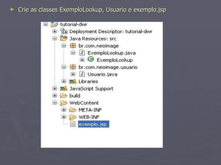 Crie as classes ExemploLookup, Usuario e exemplo.jsp 