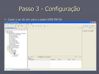 Passo 3 - Configuração Copie o jar do dwr para a pasta WEB-INF/lib 