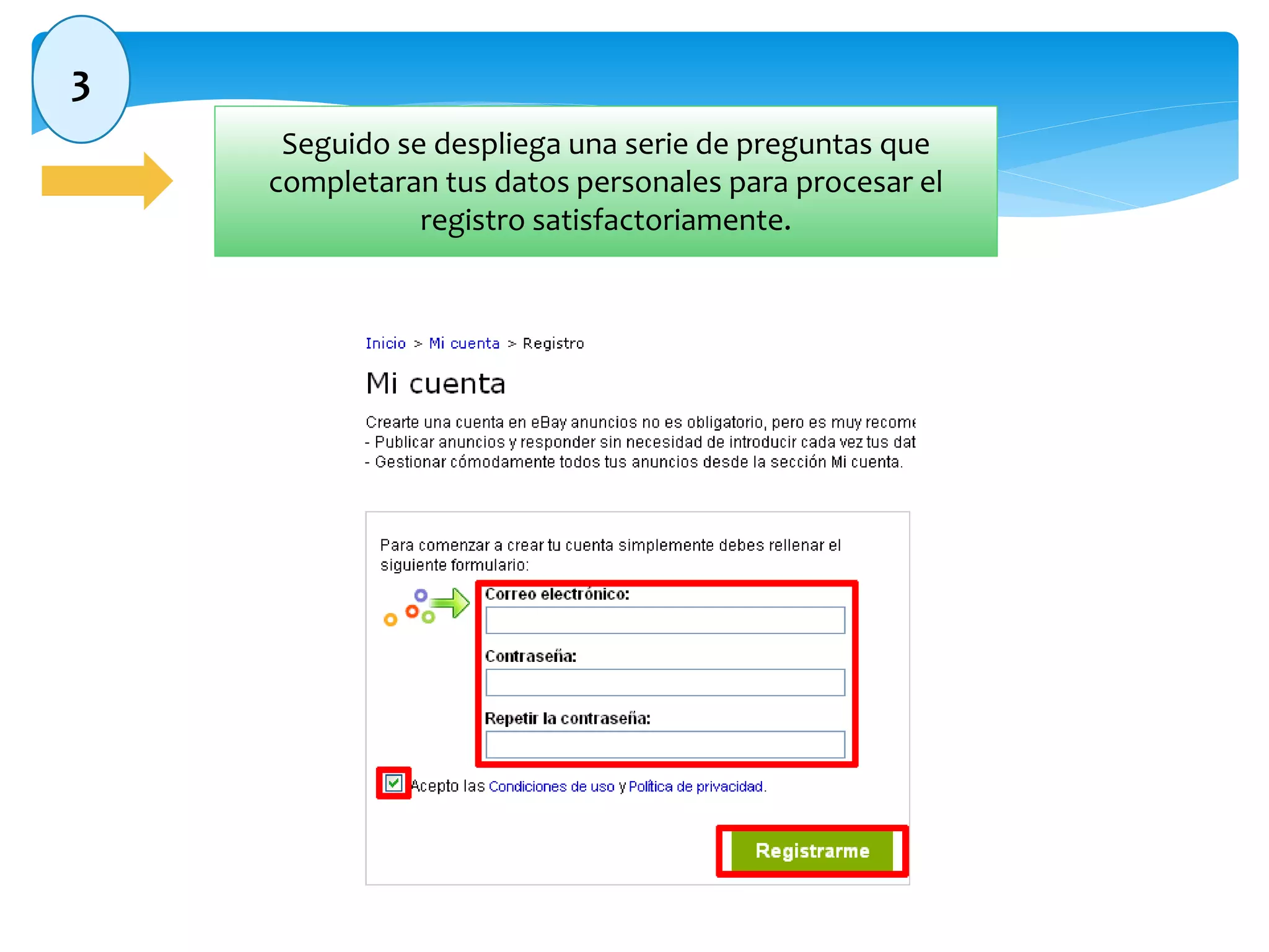 3 
Seguido se despliega una serie de preguntas que 
completaran tus datos personales para procesar el 
registro satisfactoriamente. 
 