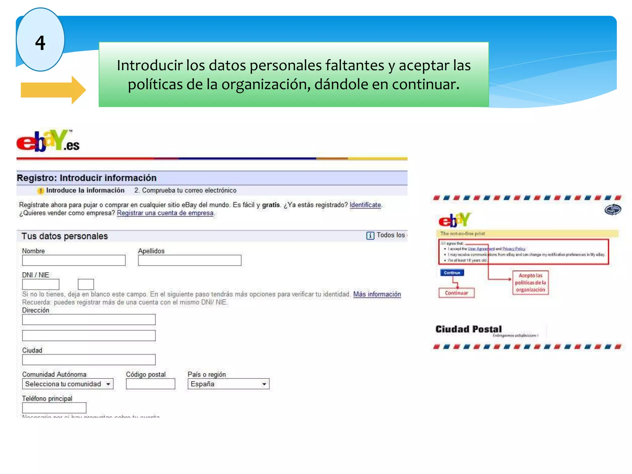 4 
Introducir los datos personales faltantes y aceptar las 
políticas de la organización, dándole en continuar. 
 