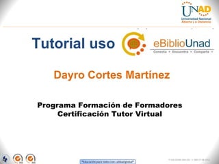 [object Object],Programa Formación de Formadores Certificación Tutor Virtual Dayro Cortes Martínez FI-GQ-OCMC-004-015  V. 000-27-08-2011 