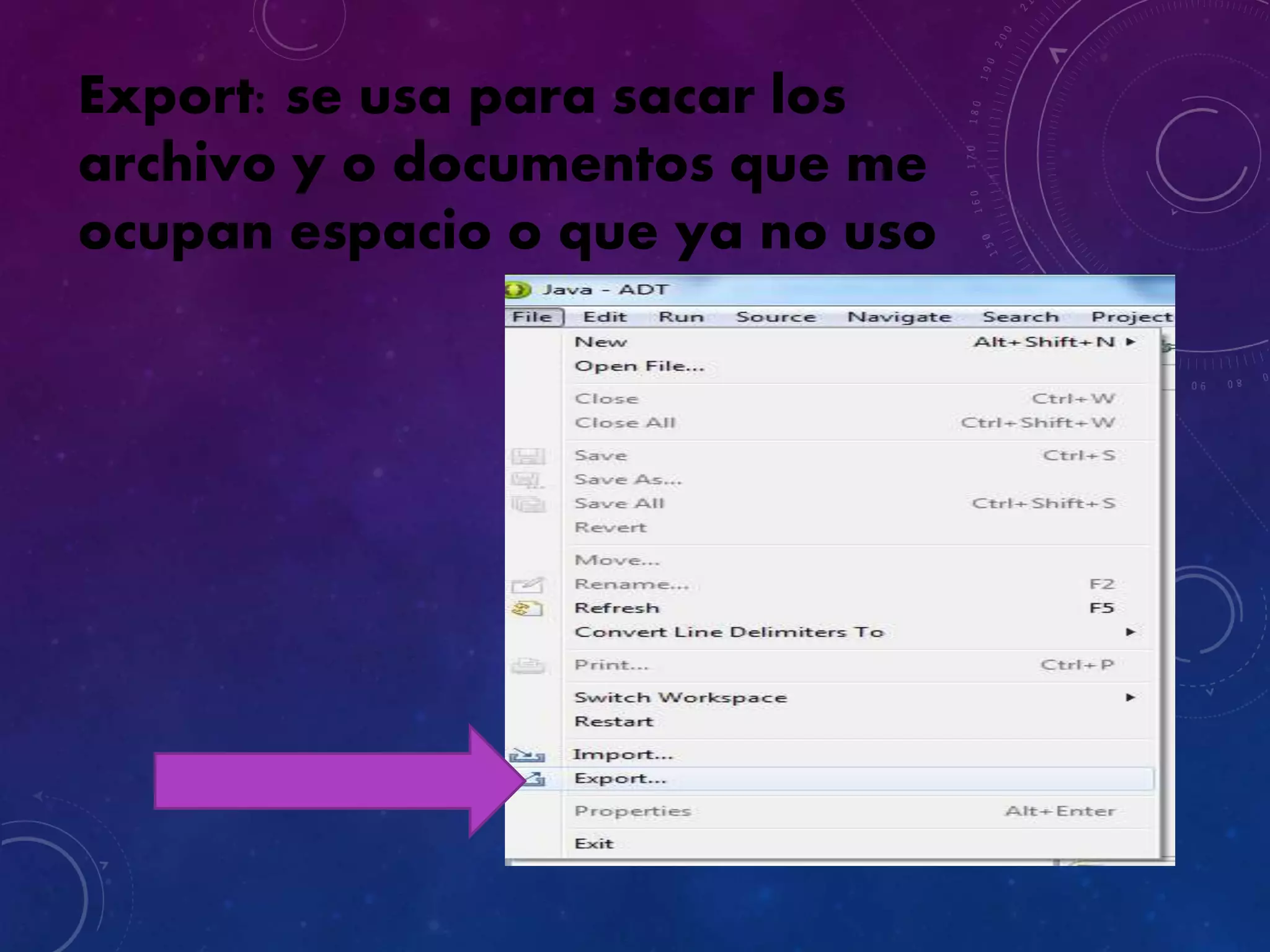 Export: se usa para sacar los
archivo y o documentos que me
ocupan espacio o que ya no uso
 